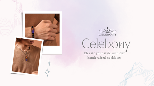 Elevate Your Style with Celebony: Unveiling the Allure of Handcrafted Necklaces